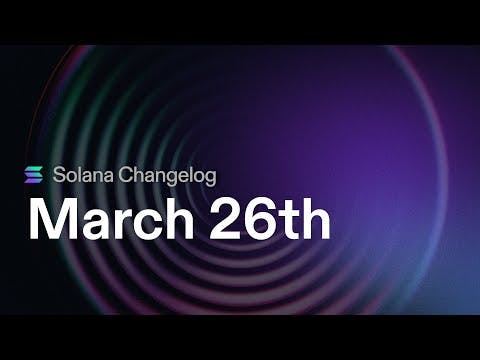 Solana Changelog - Mar 26 - Sending transaction faster, stake-weighted QoS, and optimize compute