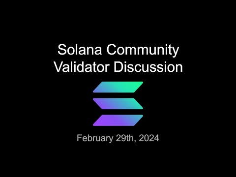 Solana Community Validator Discussion - February 29 2024