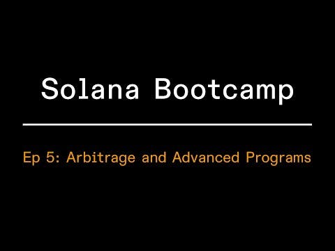 Solana Bootcamp - Episode 5 - Arbitrage and Advanced Programs