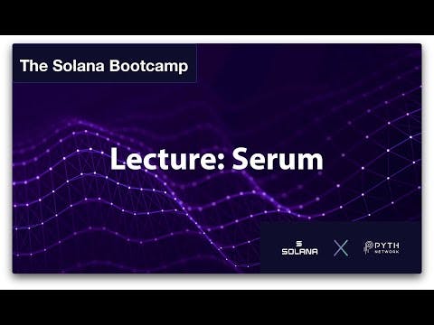 Solana Bootcamp Chicago - Day 4 - Lecture: Serum